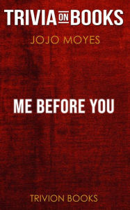 Title: Me Before You by Jojo Moyes (Trivia-On-Books), Author: Trivion Books
