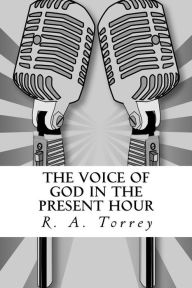 Title: The Voice of God in the Present Hour, Author: R. A. Torrey