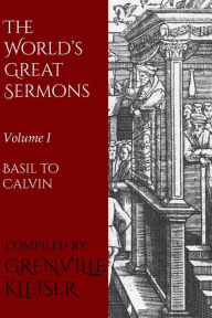 Title: The World's Great Sermons: Volume I - Basil to Calvin, Author: Grenville Kleiser