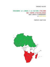 Title: Insegnare la lingua e la cultura italiana nei centri d'accoglienza: Nuovi contesti d'apprendimento, la micro-africa. Proposte didattiche, Author: Vincenzo Galasso