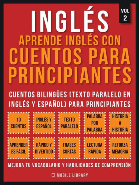 Inglés - Aprende Inglés Con Cuentos Para Principiantes (Vol 2): Cuentos Bilingües (Texto Paralelo En Inglés y Español) Para Principiantes