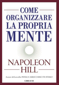 Title: Come organizzare la propria mente, Author: Napoleon Hill
