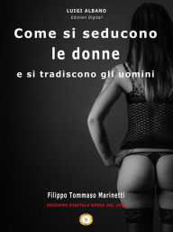 Title: Come si seducono le Donne e si tradiscono gli uomini, Author: Marinetti Filippo Tommaso