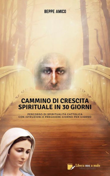 Cammino di crescita spirituale in 30 giorni: Percorso di spiritualità cattolica - Con istruzioni e preghiere giorno per giorno