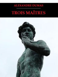 Title: Trois Maîtres, Author: Alexandre Dumas