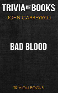 Title: Bad Blood by John Carreyrou (Trivia-On-Books), Author: Trivion Books