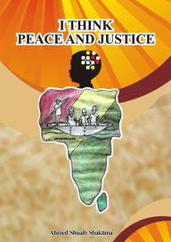 Title: I Think Peace and Justice, Author: Ahmed Shuaib Shaktima