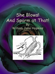 Title: She Blows! And Sparm at That!, Author: William John Hopkins