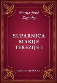 Title: Suparnica Marije Terezije 1, Author: Marija Juric Zagorka