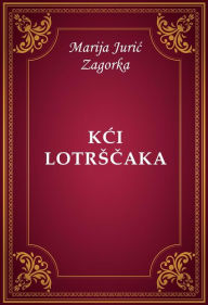 Title: Kci Lotrscaka, Author: Marija Juric Zagorka
