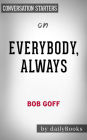Everybody, Always: Becoming Love in a World Full of Setbacks and Difficult People by Bob Goff Conversation Starters