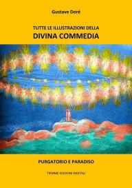 Title: Tutte le illustrazioni della Divina Commedia: Purgatorio e Paradiso, Author: Gustave Doré
