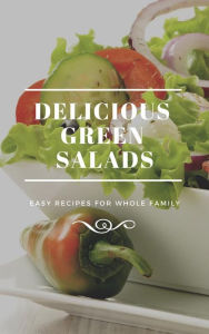 Title: Delicious Green Salads, Author: Dennis Adams