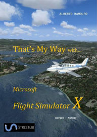 Title: That's My Way with Microsoft FSX, Author: Alberto Ramolfo