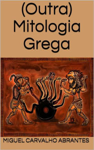 Title: (Outra) Mitologia Grega, Author: Miguel Carvalho Abrantes