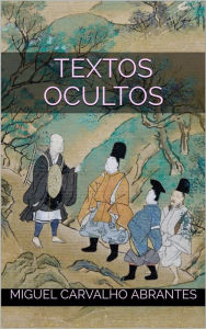 Title: Textos Ocultos: Compilação de escritos sobre diversos temas, Author: Miguel Carvalho Abrantes