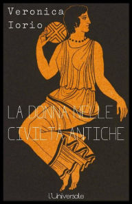 Title: La donna nelle civiltà antiche Veronica Iorio, Author: Veronica Iorio