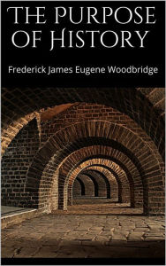 Title: The Purpose of History, Author: Frederick James Eugene Woodbridge