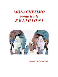 Title: Monachesimo, ponte tra le religioni, Author: Chiara Cecchetti