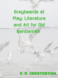 Greybeards at Play Literature and Art for Old Gentlemen