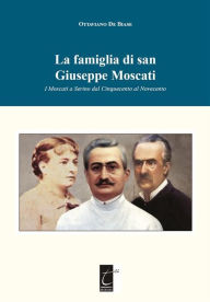 Title: La famiglia di san Giuseppe Moscati: I Moscati a Serino dal Cinquecento al Novecento, Author: Ottaviano De Biase