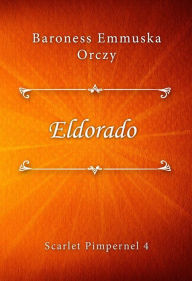 Title: Eldorado, Author: Baroness Emmuska Orczy