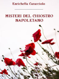 Title: Misteri del chiostro napoletano, Author: Enrichetta Caracciolo