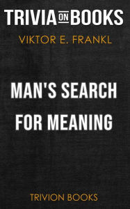 Title: Man's Search for Meaning by Viktor E. Frankl (Trivia-On-Books), Author: Trivion Books