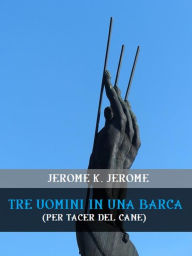 Title: Tre uomini in una barca (per tacer del cane), Author: Jerome K. Jerome