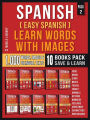 Spanish ( Easy Spanish ) Learn Words With Images (Super Pack 10 Books in 1): 1.000 Spanish Words, 1.000 Images, 1.000 Bilingual Texts (a 10 Books Pack to Save & Learn Spanish Faster)