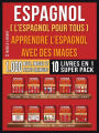 Espagnol ( L'Espagnol Pour Tous ) - Apprendre L'espagnol avec des Images (Super Pack 10 Livres en 1): 1.000 mots espagnols, 1.000 images, 1.000 textes bilingues (10 livres en 1 pour économiser et apprendre l'espagnol plus rapidement)