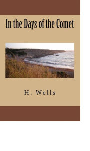 Title: In the Days of the Comet, Author: H. G. Wells