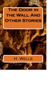 Title: The Door in the Wall And Other Stories, Author: H. G. Wells