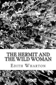 Title: The Hermet And The Wild Woman, Author: Edith Wharton