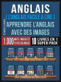 Anglais ( L'Anglais facile a lire ) - Apprendre L'Anglais Avec Des Images (Super Pack 10 livres en 1): 1.000 mots, 1.000 images, 1.000 textes bilingues (10 livres en 1 pour économiser et apprendre l'anglais plus rapidement)