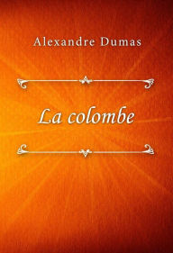 Title: La colombe, Author: Alexandre Dumas