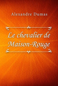 Title: Le Chevalier de Maison-Rouge, Author: Alexandre Dumas