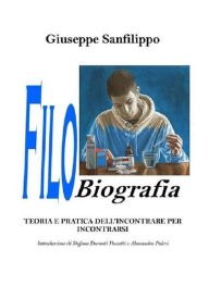 Title: Filobiografia: Teoria e pratica dell'incontrare per incontrarsi, Author: Giuseppe Sanfilippo