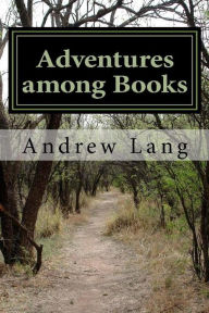 Title: Adventures Among Books, Author: Andrew Lang