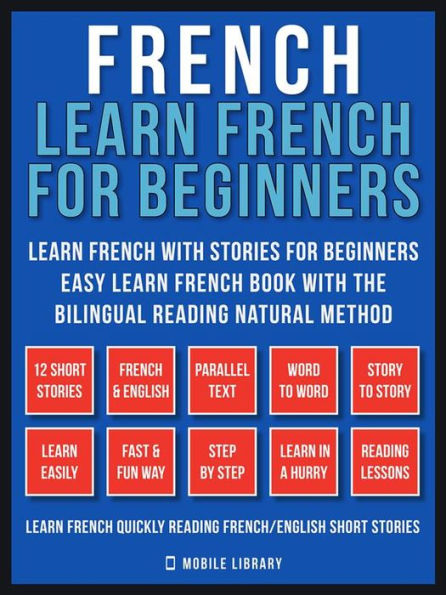 French - Learn French for Beginners - Learn French With Stories for Beginners (Vol 1): Easy Learn French Book with 12 stories, to learn French with the Bilingual Reading natural method