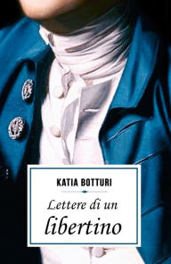 Title: Lettere di un Libertino, Author: Katia Botturi