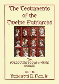 Title: THE TESTAMENTS OF THE TWELVE PATRIARCHS - the biographies of 12 giants of the ancient world, Author: Anon E. Mouse