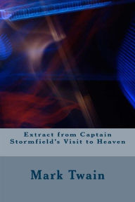 Title: Extract From Captain Stormfield's Visit ToHeaven, Author: Mark Twain