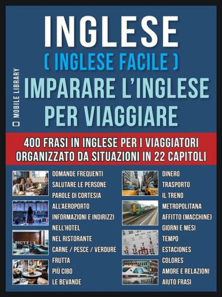 Inglese ( Inglese Facile ) Imparare L'Inglese Per Viaggiare: Un pratico libri inglese per principianti con 400 inglese frasari essenziali per inglese assimil
