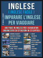 Inglese ( Inglese Facile ) Imparare L'Inglese Per Viaggiare: Un pratico libri inglese per principianti con 400 inglese frasari essenziali per inglese assimil