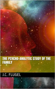 Title: The Psycho-Analytic Study of the Family, Author: J. C. Flügel