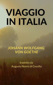 Title: Viaggio in Italia, Author: Johann Wolfgang von Goethe