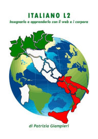 Title: Italiano L2: insegnarlo e apprenderlo con il web e i corpora, Author: Patrizia Giampieri