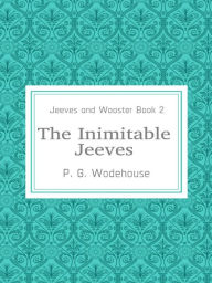 Title: The Inimitable Jeeves (Jeeves and Wooster Book 2), Author: P. G. Wodehouse