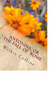 Title: Antonina; Or, The Fall of Rome, Author: Wilkie Collins